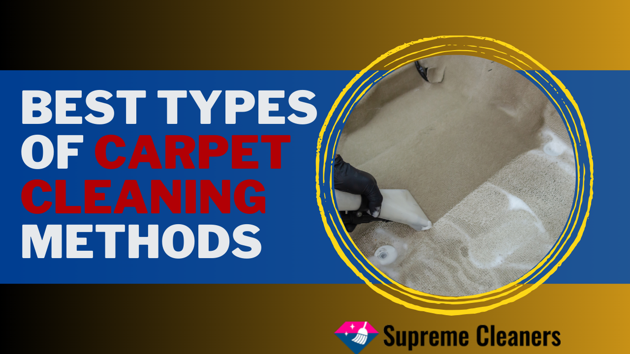 Best Types of Carpet Cleaning Methods Supreme Cleaners