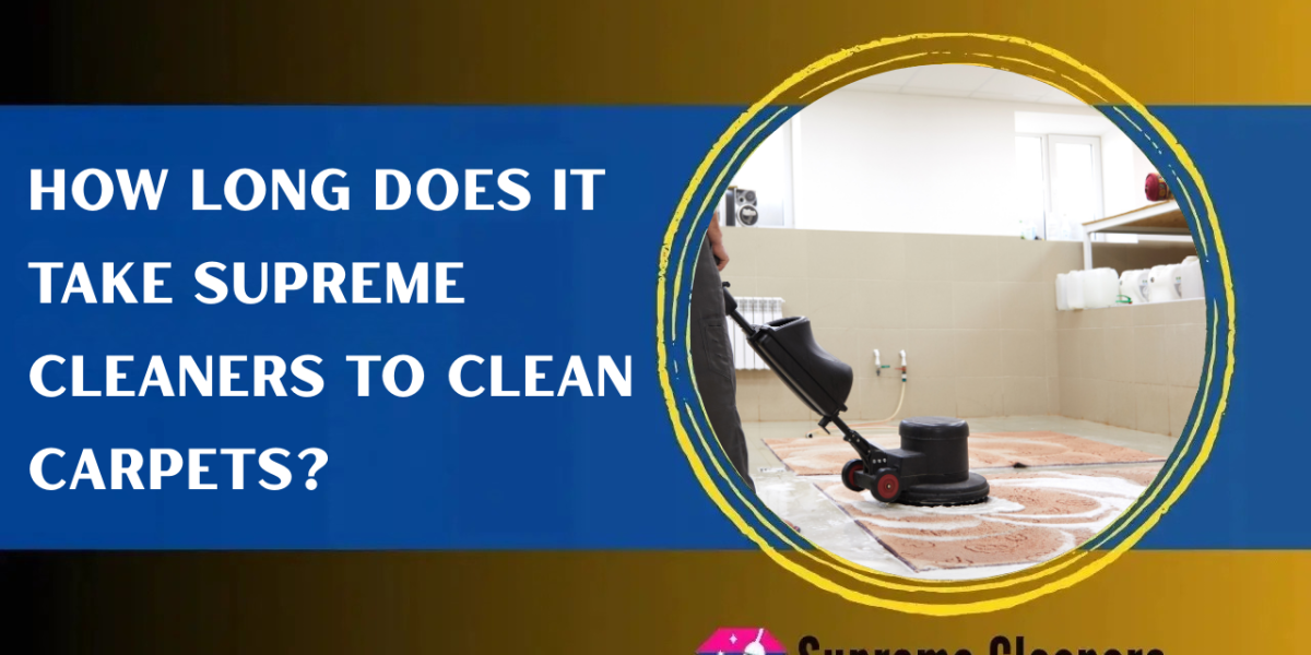 How Long Does It Take Supreme Cleaners to Clean Carpets